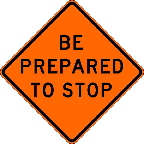 Be Prepared To Stop Traffic Sign, 30 in Height, 30 in Width, Aluminum, Diamond, English