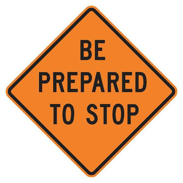 Be Prepared To Stop Traffic Sign, 30 in Height, 30 in Width, Aluminum, Diamond, English